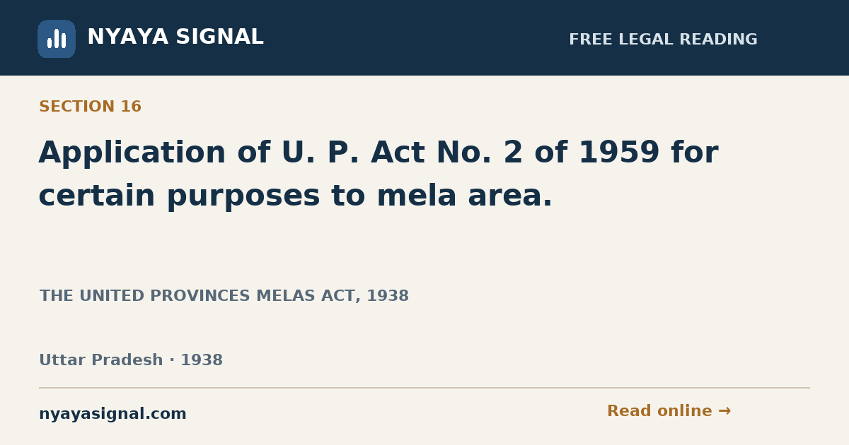 Section 16 — Application of U. P. Act No. 2 of 1959 for certain purposes to mela area. | THE UNITED PROVINCES MELAS ACT, 1938 | NYAYA SIGNAL