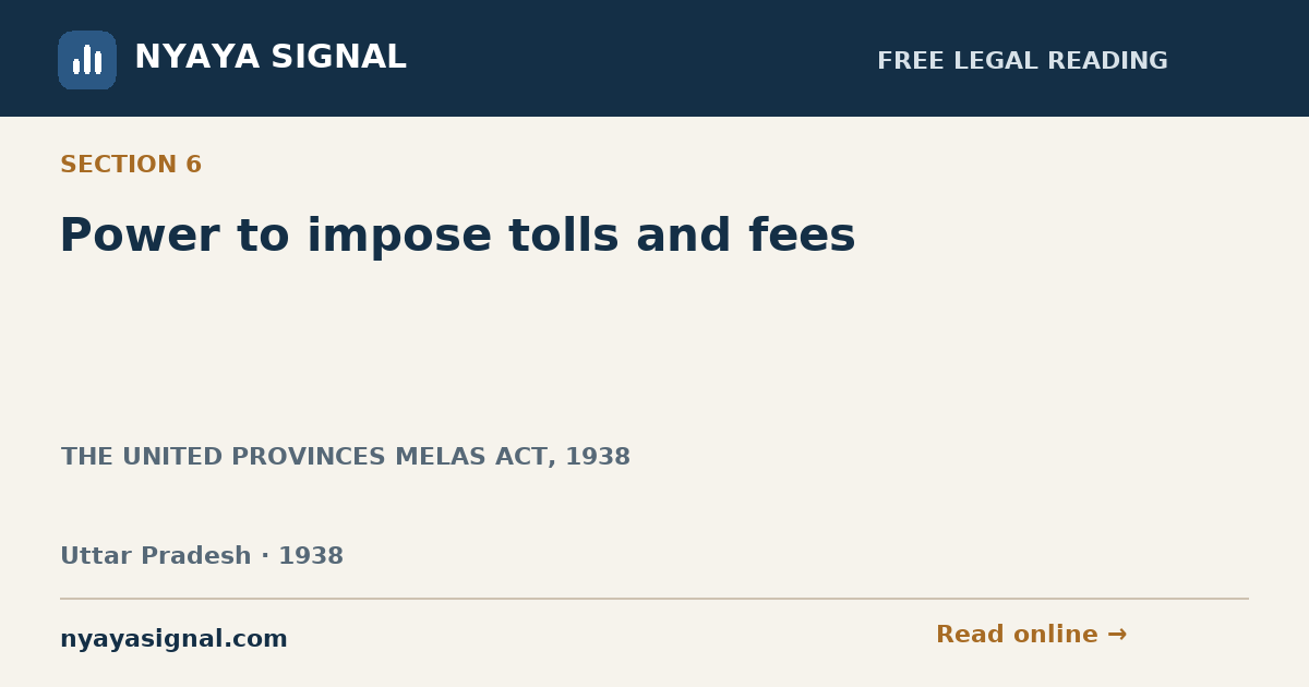Section 6 — Power to impose tolls and fees | THE UNITED PROVINCES MELAS ACT, 1938 | NYAYA SIGNAL