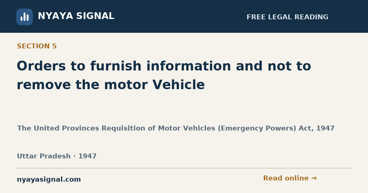 Section 5 — Orders to furnish information and not to remove the motor Vehicle | The United Provinces Requisition of Motor Vehicles (Emergency Powers) Act, 1947 | NYAYA SIGNAL