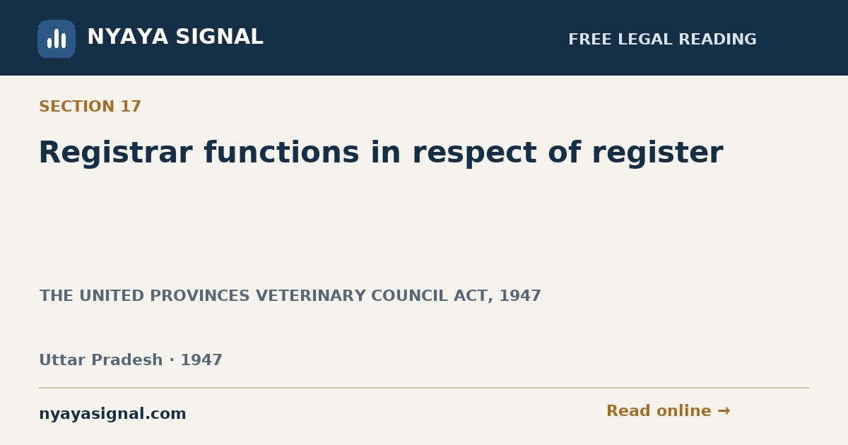 Section 17 — Registrar functions in respect of register | THE UNITED PROVINCES VETERINARY COUNCIL ACT, 1947 | NYAYA SIGNAL