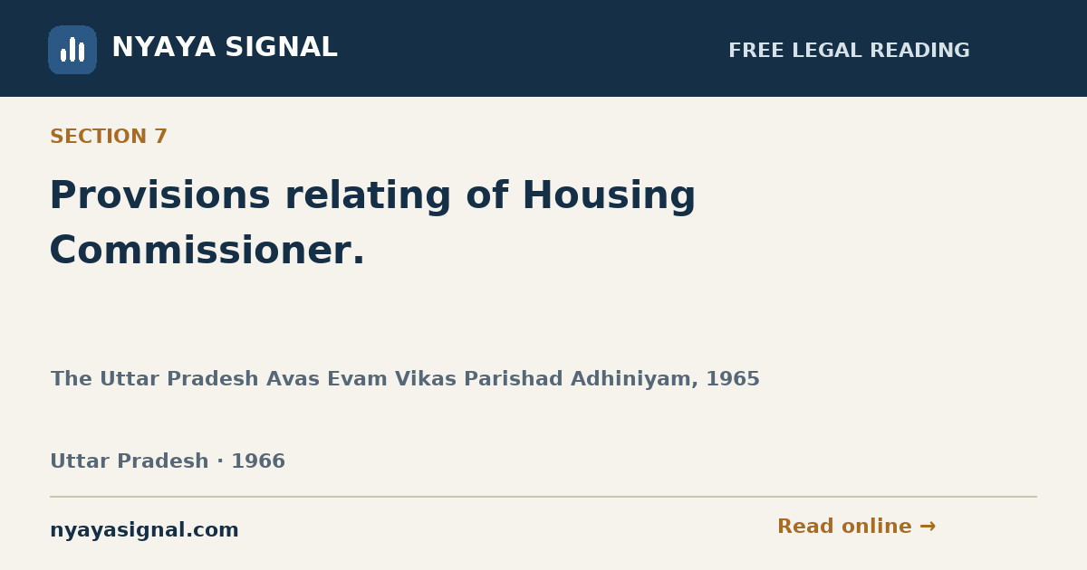 Section 7 — Provisions relating of Housing Commissioner. | The Uttar Pradesh Avas Evam Vikas Parishad Adhiniyam, 1965 | NYAYA SIGNAL