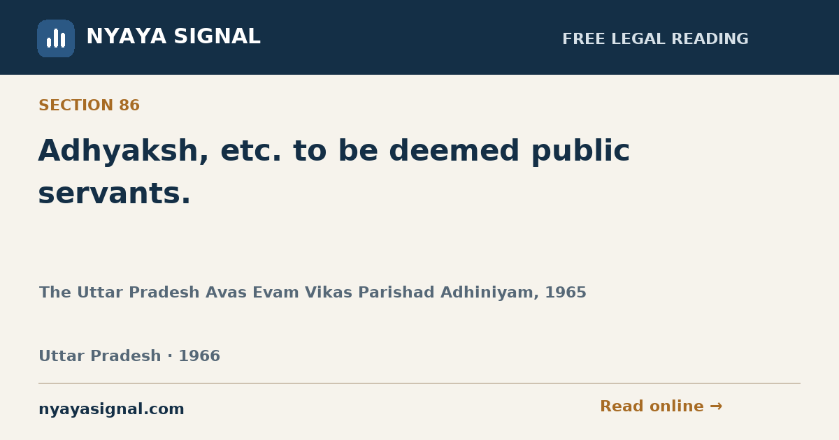 Section 86 — Adhyaksh, etc. to be deemed public servants. | The Uttar Pradesh Avas Evam Vikas Parishad Adhiniyam, 1965 | NYAYA SIGNAL