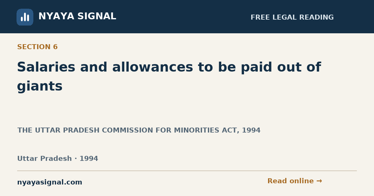 Section 6 — Salaries and allowances to be paid out of giants | THE UTTAR PRADESH COMMISSION FOR MINORITIES ACT, 1994 | NYAYA SIGNAL