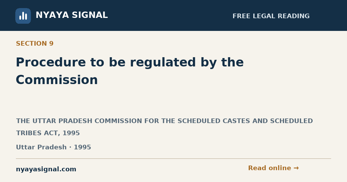Section 9 — Procedure to be regulated by the Commission | THE UTTAR PRADESH COMMISSION FOR THE SCHEDULED CASTES AND SCHEDULED TRIBES ACT, 1995 | NYAYA SIGNAL