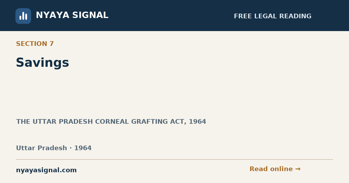 Section 7 — Savings | THE UTTAR PRADESH CORNEAL GRAFTING ACT, 1964 | NYAYA SIGNAL