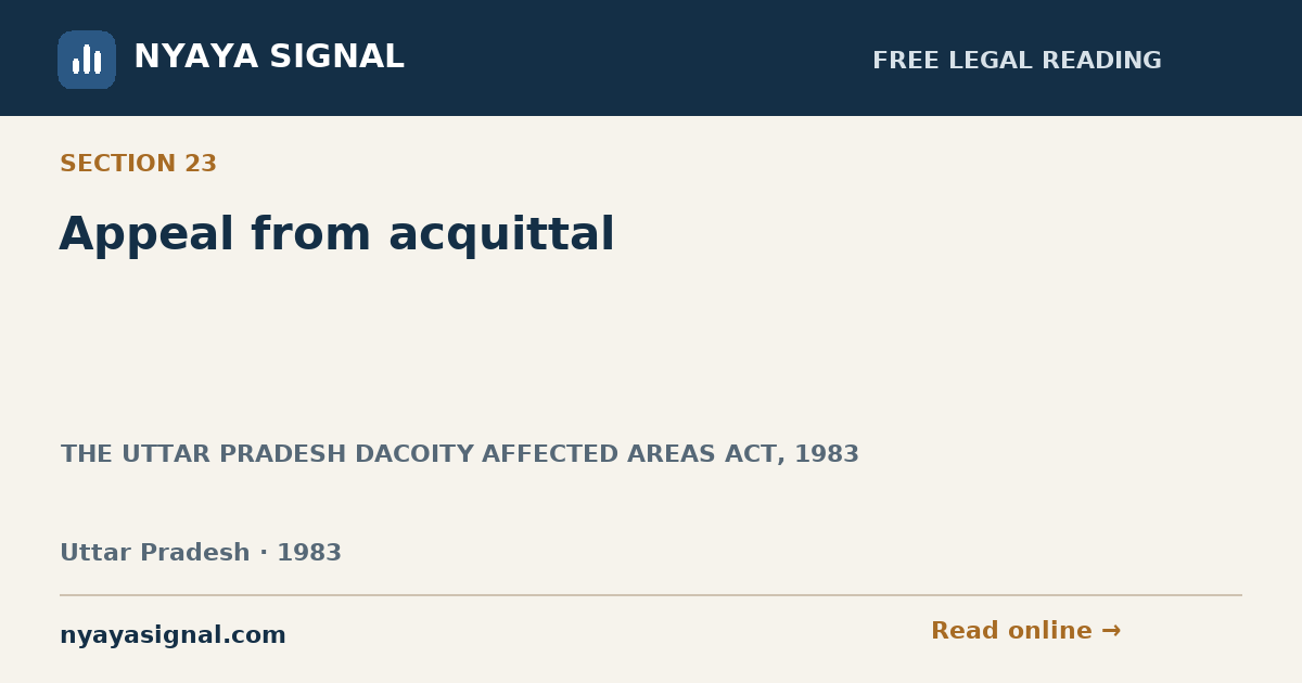 Section 23 — Appeal from acquittal | THE UTTAR PRADESH DACOITY AFFECTED AREAS ACT, 1983 | NYAYA SIGNAL