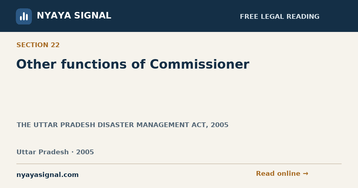 Section 22 — Other functions of Commissioner | THE UTTAR PRADESH DISASTER MANAGEMENT ACT, 2005 | NYAYA SIGNAL