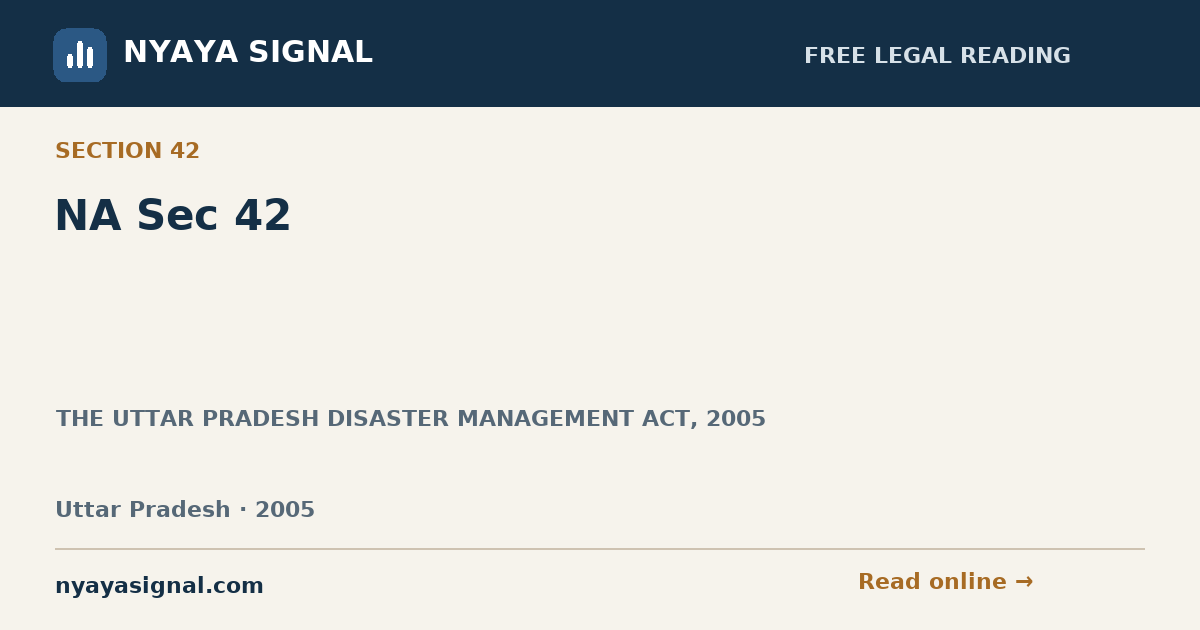 Section 42 — NA Sec 42 | THE UTTAR PRADESH DISASTER MANAGEMENT ACT, 2005 | NYAYA SIGNAL