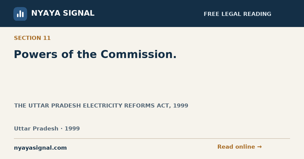 Section 11 — Powers of the Commission. | THE UTTAR PRADESH ELECTRICITY REFORMS ACT, 1999 | NYAYA SIGNAL
