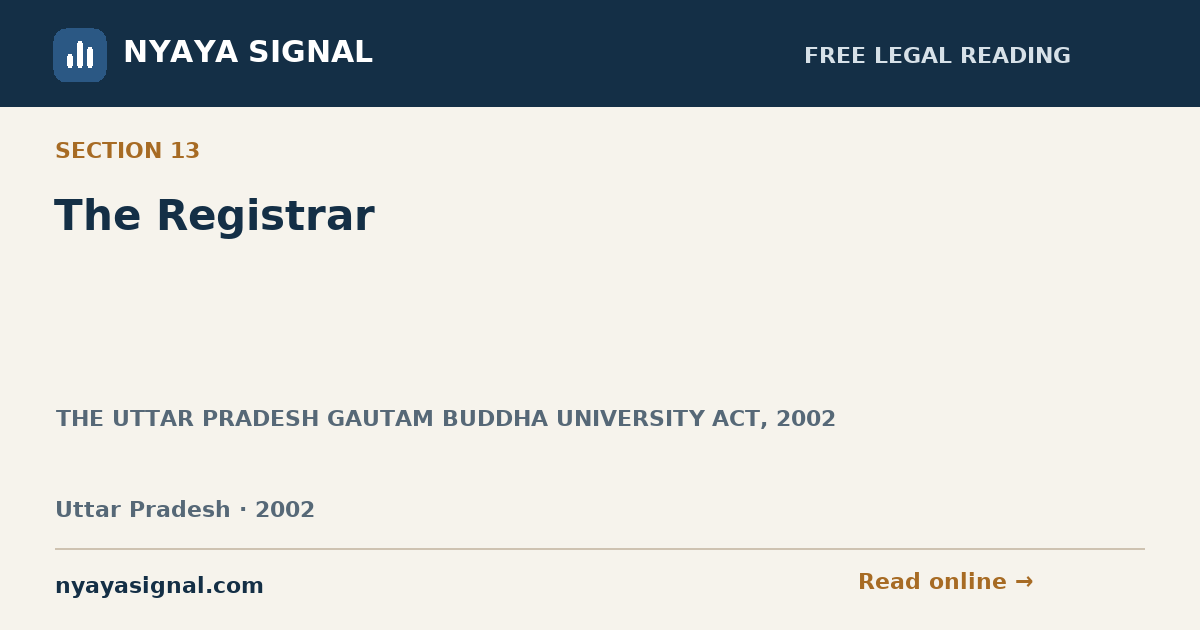 Section 13 — The Registrar | THE UTTAR PRADESH GAUTAM BUDDHA UNIVERSITY ACT, 2002 | NYAYA SIGNAL