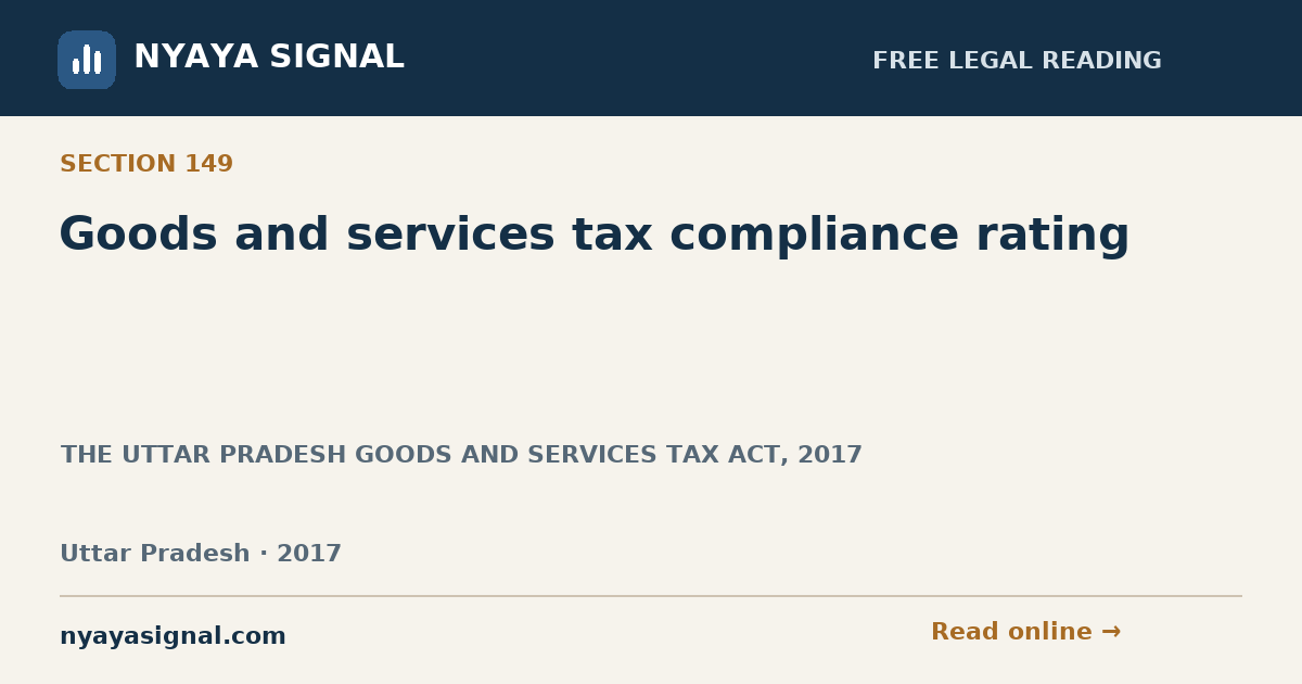 Section 149 — Goods and services tax compliance rating | THE UTTAR PRADESH GOODS AND SERVICES TAX ACT, 2017 | NYAYA SIGNAL