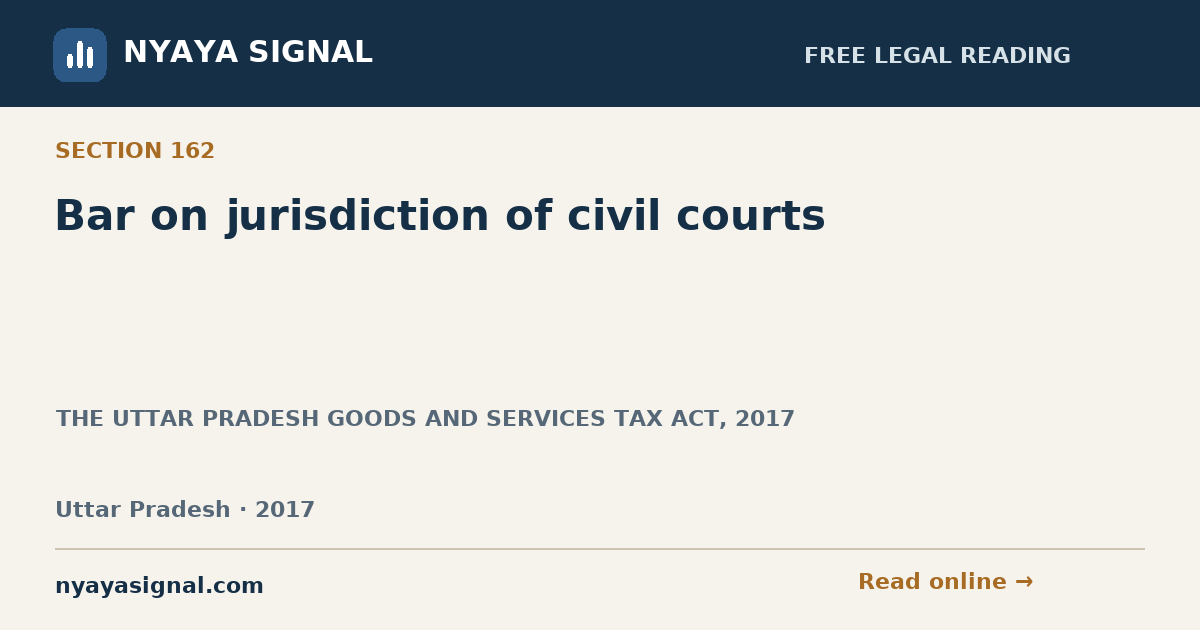 Section 162 — Bar on jurisdiction of civil courts | THE UTTAR PRADESH GOODS AND SERVICES TAX ACT, 2017 | NYAYA SIGNAL