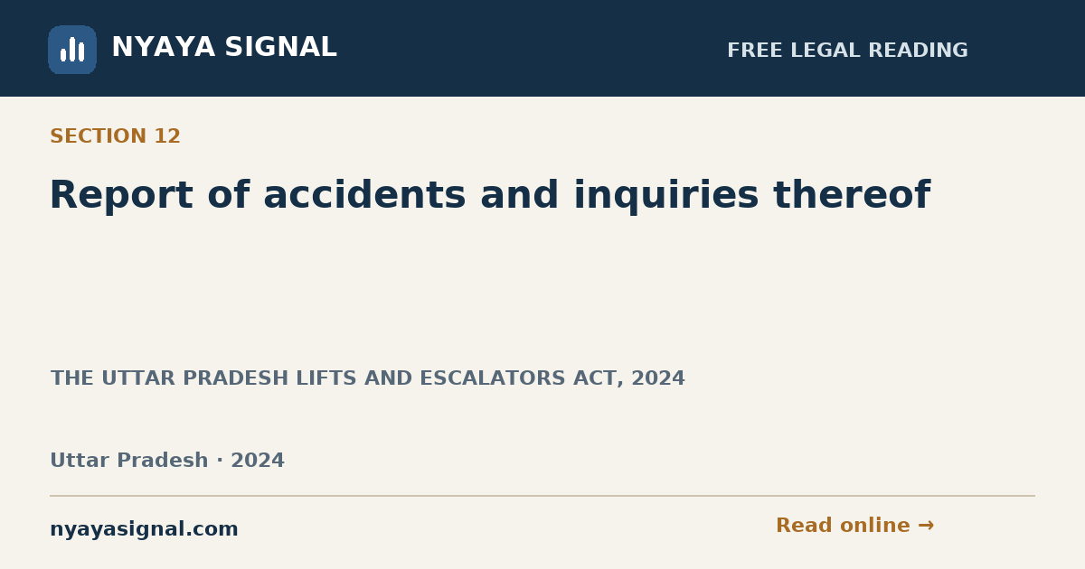 Section 12 — Report of accidents and inquiries thereof | THE UTTAR PRADESH LIFTS AND ESCALATORS ACT, 2024 | NYAYA SIGNAL