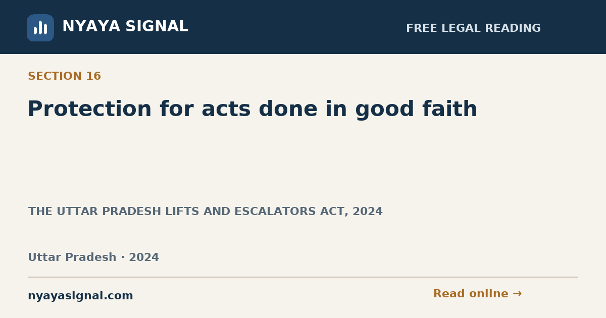Section 16 — Protection for acts done in good faith | THE UTTAR PRADESH LIFTS AND ESCALATORS ACT, 2024 | NYAYA SIGNAL