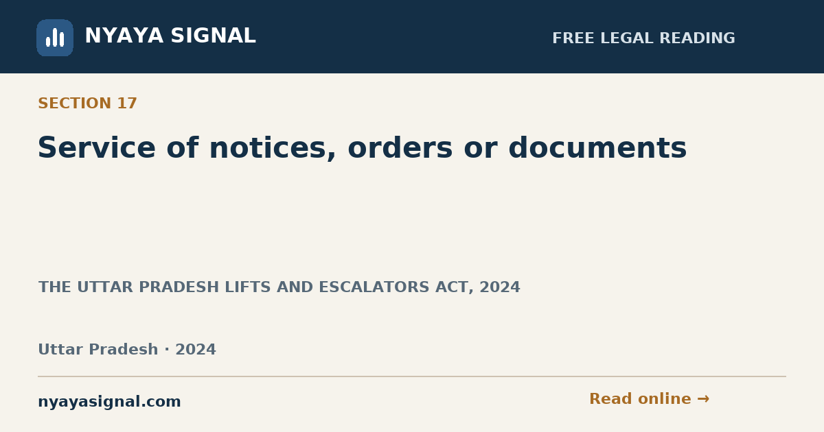 Section 17 — Service of notices, orders or documents | THE UTTAR PRADESH LIFTS AND ESCALATORS ACT, 2024 | NYAYA SIGNAL