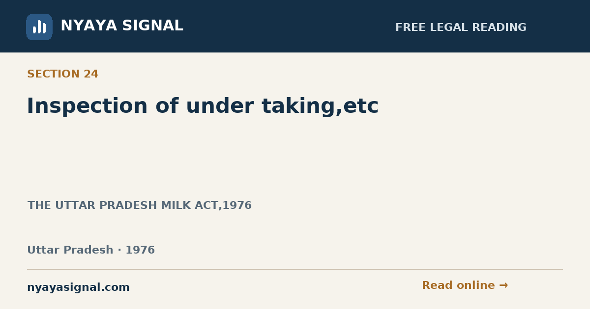 Section 24 — Inspection of under taking,etc | THE UTTAR PRADESH MILK ACT,1976 | NYAYA SIGNAL