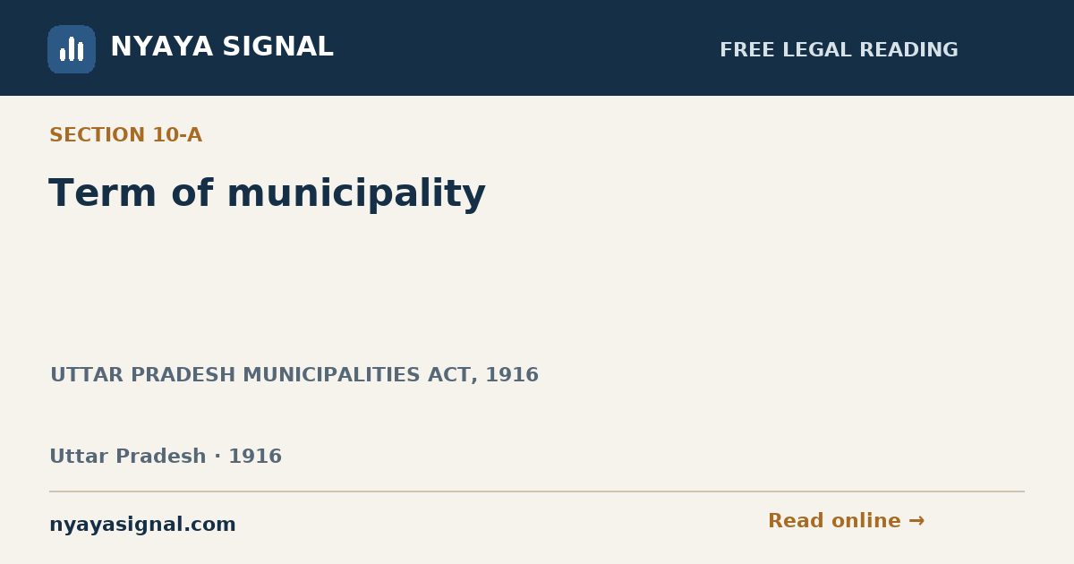 Section 10-A — Term of municipality | UTTAR PRADESH MUNICIPALITIES ACT, 1916 | NYAYA SIGNAL