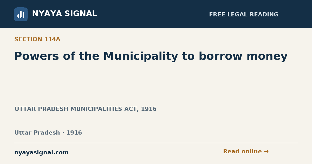 Section 114A — Powers of the Municipality to borrow money | UTTAR PRADESH MUNICIPALITIES ACT, 1916 | NYAYA SIGNAL