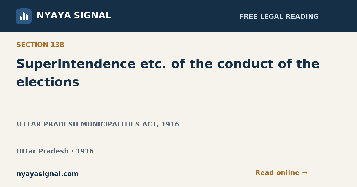 Section 13B — Superintendence etc. of the conduct of the elections | UTTAR PRADESH MUNICIPALITIES ACT, 1916 | NYAYA SIGNAL