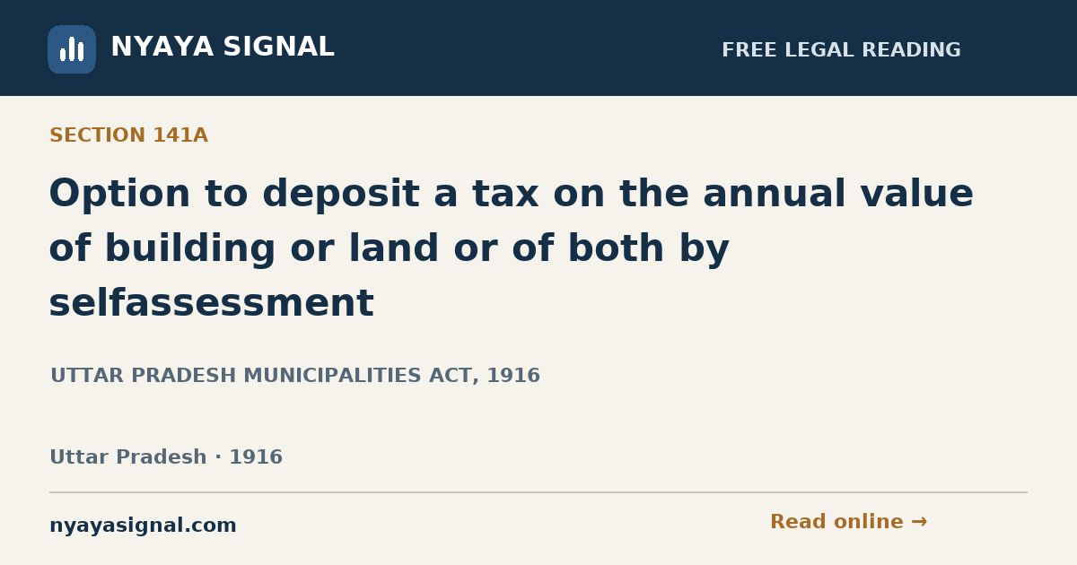 Section 141A — Option to deposit a tax on the annual value of building or land or of both by selfassessment | UTTAR PRADESH MUNICIPALITIES ACT, 1916 | NYAYA SIGNAL
