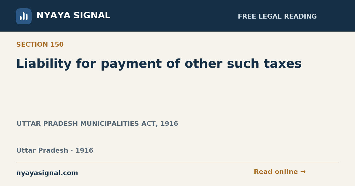 Section 150 — Liability for payment of other such taxes | UTTAR PRADESH MUNICIPALITIES ACT, 1916 | NYAYA SIGNAL