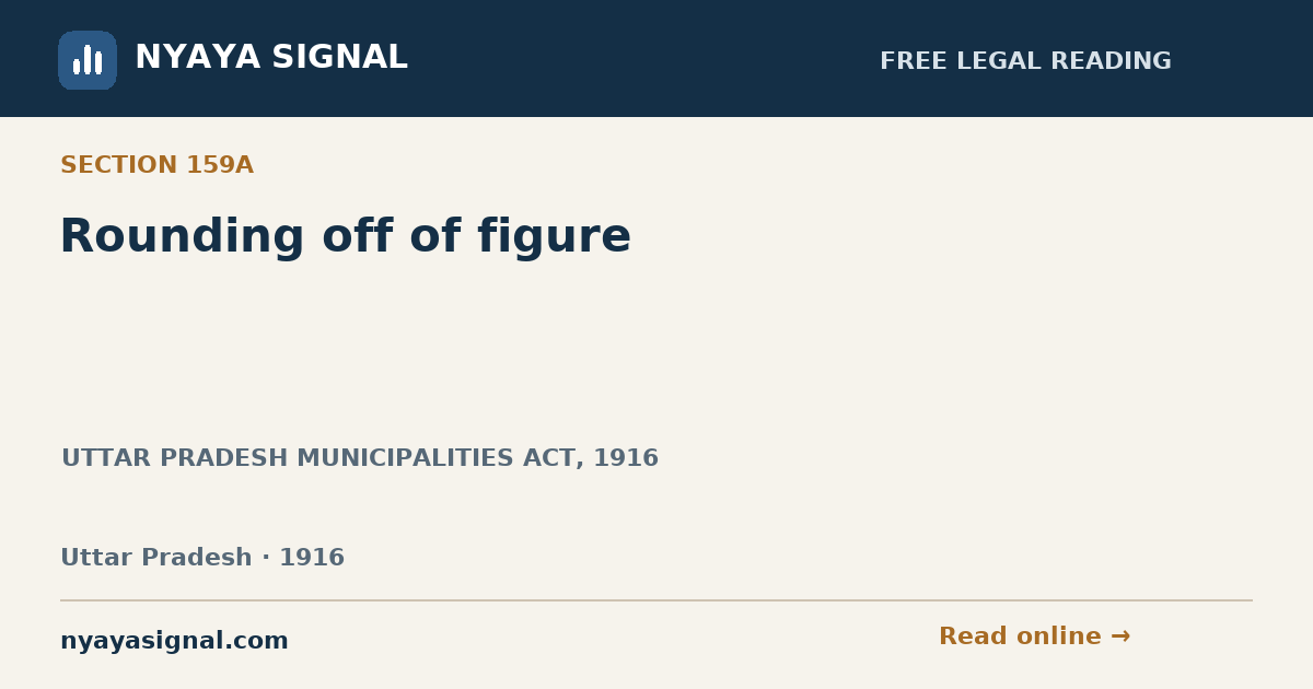 Section 159A — Rounding off of figure | UTTAR PRADESH MUNICIPALITIES ACT, 1916 | NYAYA SIGNAL