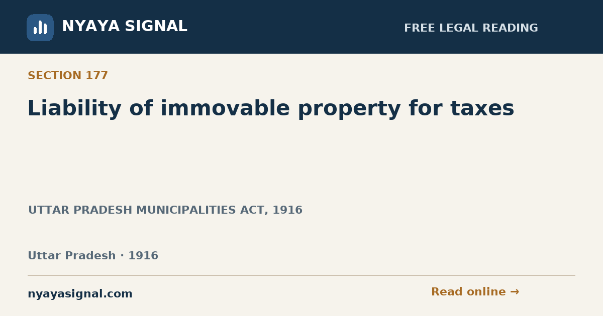 Section 177 — Liability of immovable property for taxes | UTTAR PRADESH MUNICIPALITIES ACT, 1916 | NYAYA SIGNAL