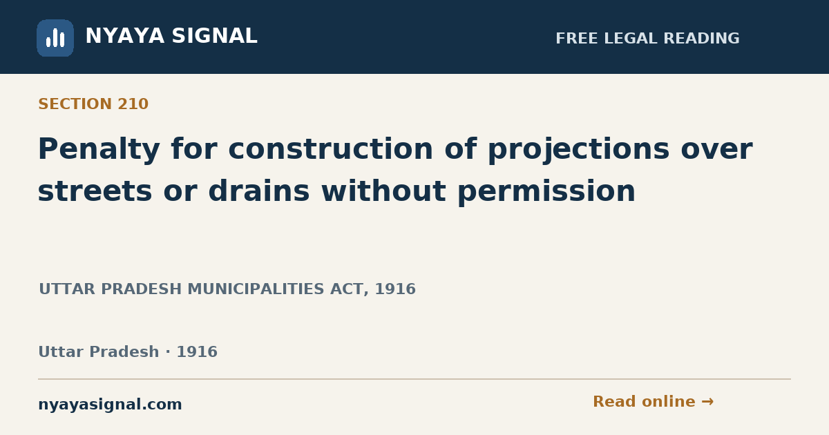 Section 210 — Penalty for construction of projections over streets or drains without permission | UTTAR PRADESH MUNICIPALITIES ACT, 1916 | NYAYA SIGNAL