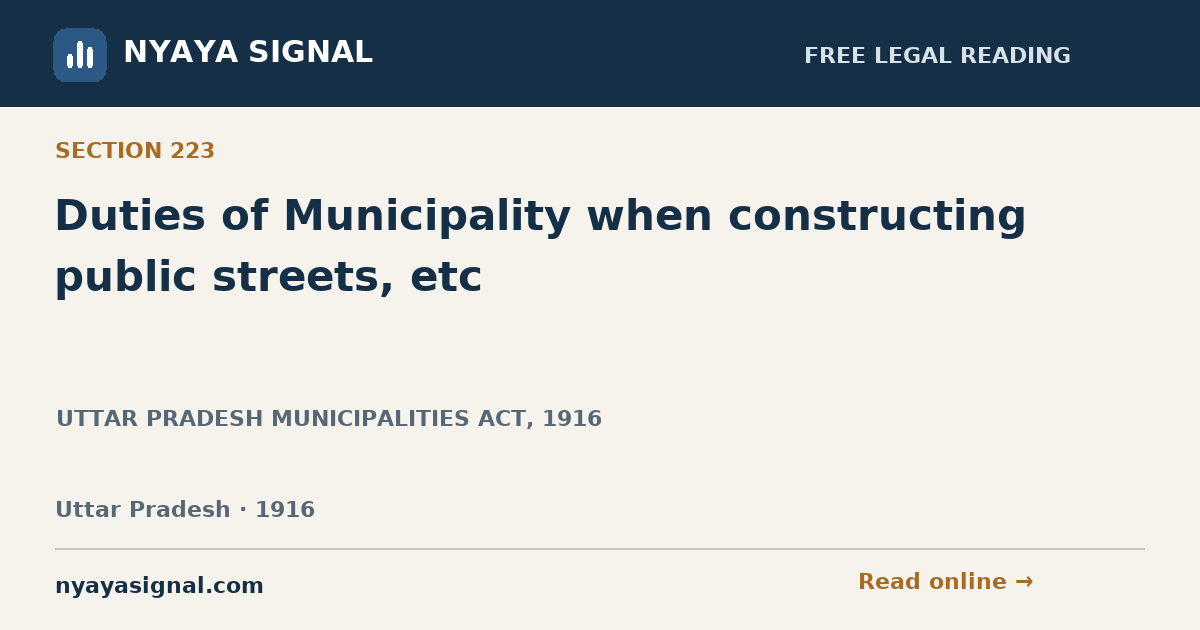 Section 223 — Duties of Municipality when constructing public streets, etc | UTTAR PRADESH MUNICIPALITIES ACT, 1916 | NYAYA SIGNAL
