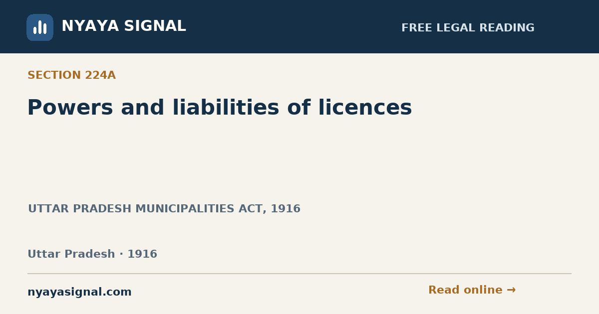 Section 224A — Powers and liabilities of licences | UTTAR PRADESH MUNICIPALITIES ACT, 1916 | NYAYA SIGNAL