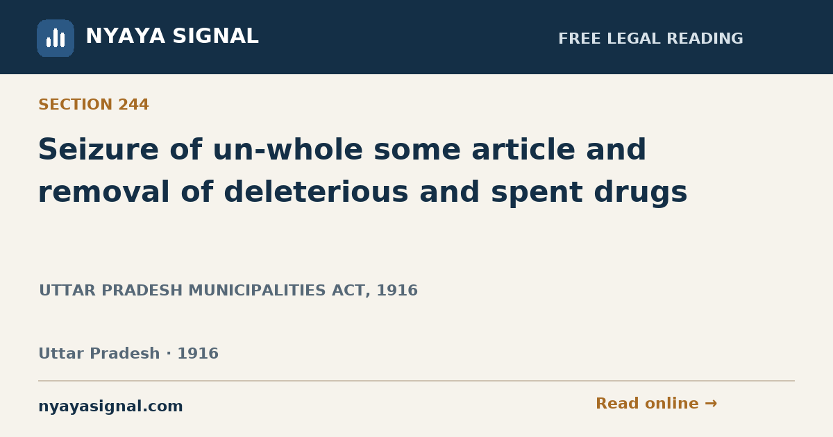 Section 244 — Seizure of un-whole some article and removal of deleterious and spent drugs | UTTAR PRADESH MUNICIPALITIES ACT, 1916 | NYAYA SIGNAL
