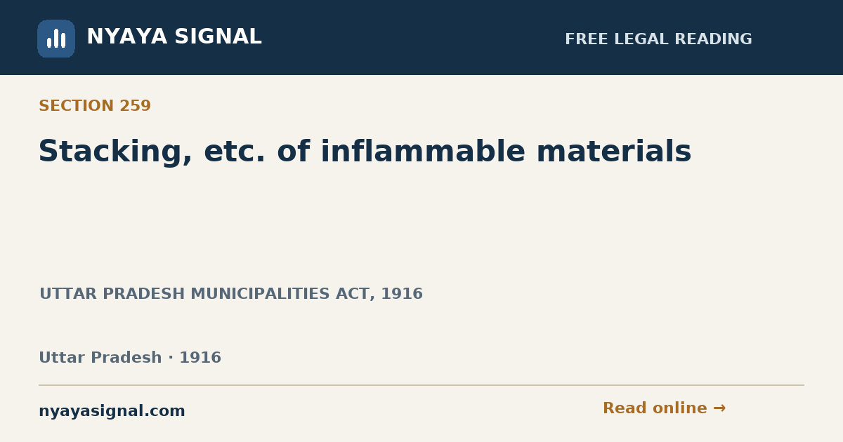 Section 259 — Stacking, etc. of inflammable materials | UTTAR PRADESH MUNICIPALITIES ACT, 1916 | NYAYA SIGNAL