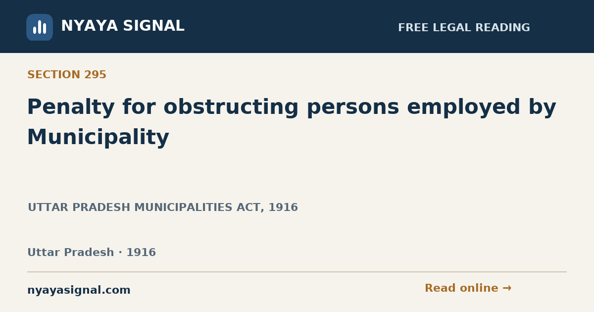 Section 295 — Penalty for obstructing persons employed by Municipality | UTTAR PRADESH MUNICIPALITIES ACT, 1916 | NYAYA SIGNAL