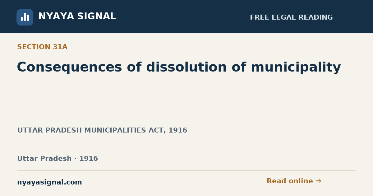 Section 31A — Consequences of dissolution of municipality | UTTAR PRADESH MUNICIPALITIES ACT, 1916 | NYAYA SIGNAL