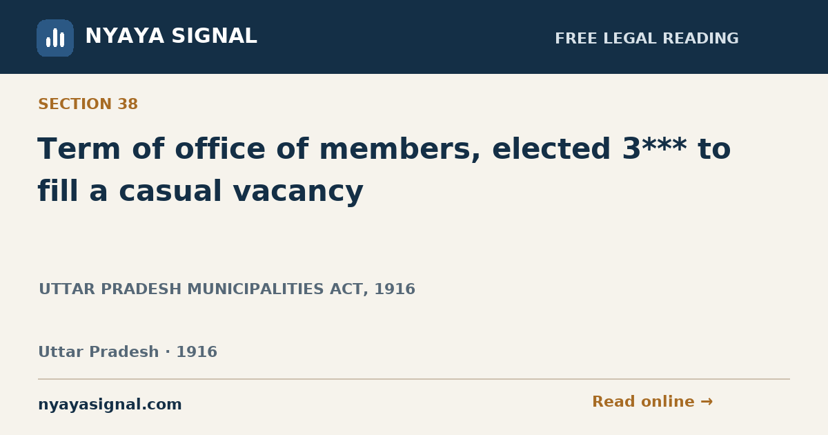 Section 38 — Term of office of members, elected 3*** to fill a casual vacancy | UTTAR PRADESH MUNICIPALITIES ACT, 1916 | NYAYA SIGNAL