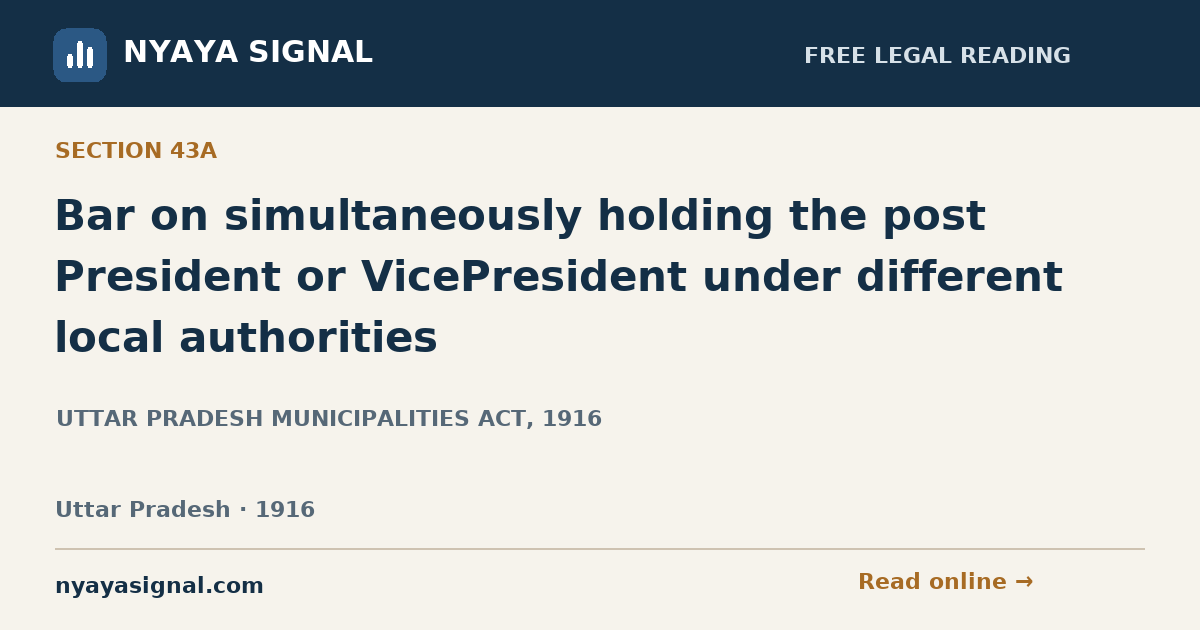 Section 43A — Bar on simultaneously holding the post President or VicePresident under different local authorities | UTTAR PRADESH MUNICIPALITIES ACT, 1916 | NYAYA SIGNAL