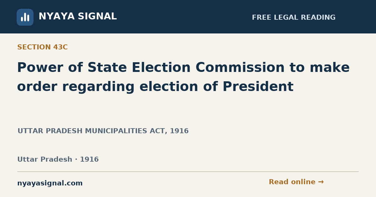 Section 43C — Power of State Election Commission to make order regarding election of President | UTTAR PRADESH MUNICIPALITIES ACT, 1916 | NYAYA SIGNAL