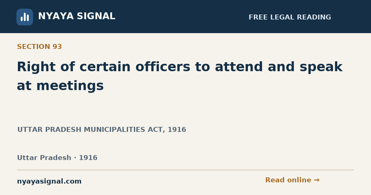 Section 93 — Right of certain officers to attend and speak at meetings | UTTAR PRADESH MUNICIPALITIES ACT, 1916 | NYAYA SIGNAL