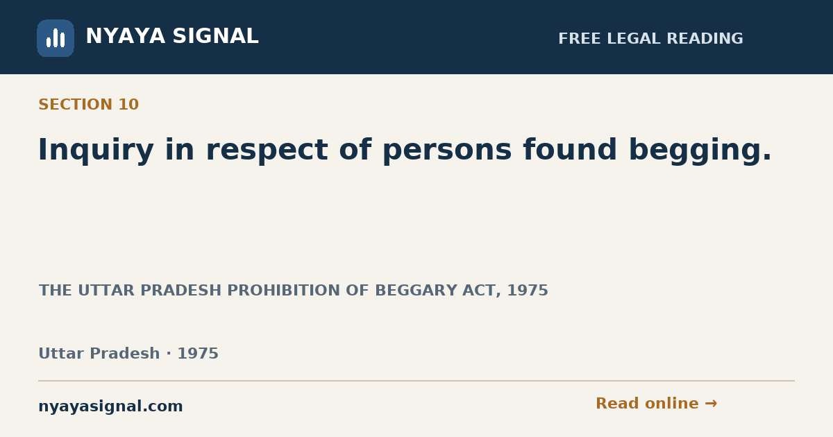 Section 10 — Inquiry in respect of persons found begging. | THE UTTAR PRADESH PROHIBITION OF BEGGARY ACT, 1975 | NYAYA SIGNAL