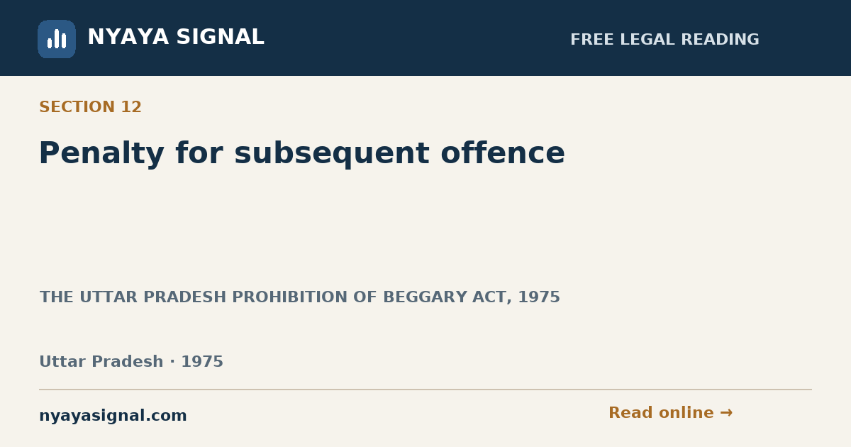 Section 12 — Penalty for subsequent offence | THE UTTAR PRADESH PROHIBITION OF BEGGARY ACT, 1975 | NYAYA SIGNAL