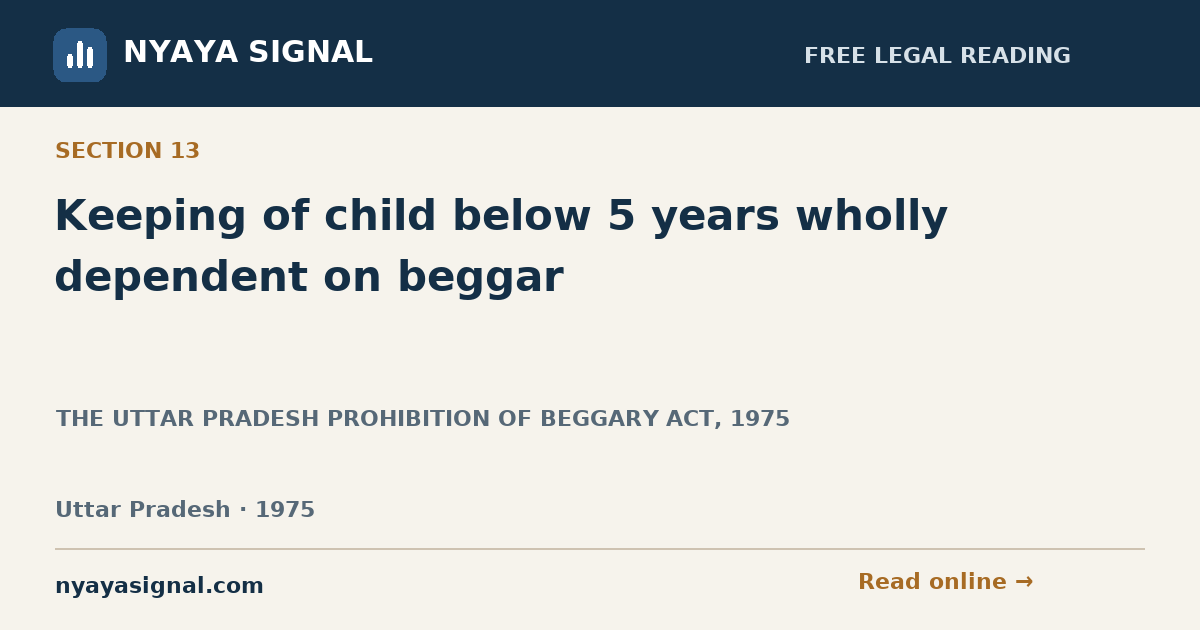 Section 13 — Keeping of child below 5 years wholly dependent on beggar | THE UTTAR PRADESH PROHIBITION OF BEGGARY ACT, 1975 | NYAYA SIGNAL