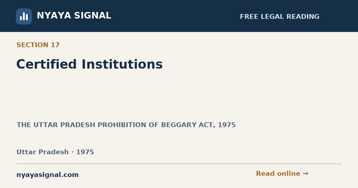 Section 17 — Certified Institutions | THE UTTAR PRADESH PROHIBITION OF BEGGARY ACT, 1975 | NYAYA SIGNAL