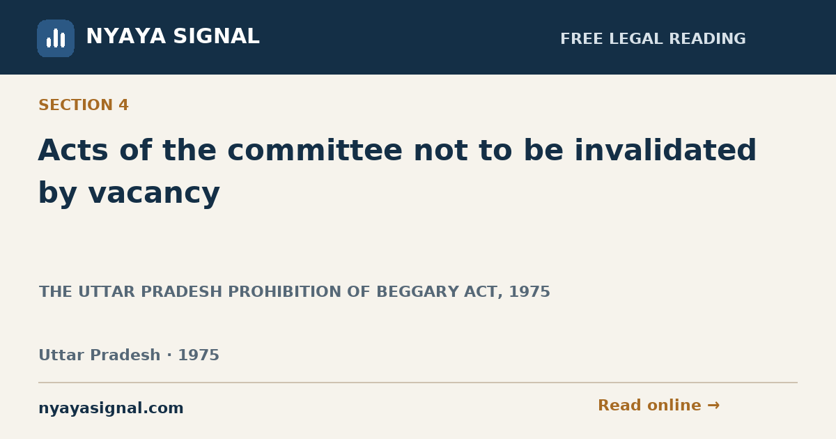 Section 4 — Acts of the committee not to be invalidated by vacancy | THE UTTAR PRADESH PROHIBITION OF BEGGARY ACT, 1975 | NYAYA SIGNAL