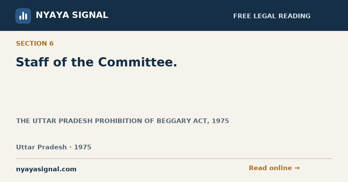 Section 6 — Staff of the Committee. | THE UTTAR PRADESH PROHIBITION OF BEGGARY ACT, 1975 | NYAYA SIGNAL