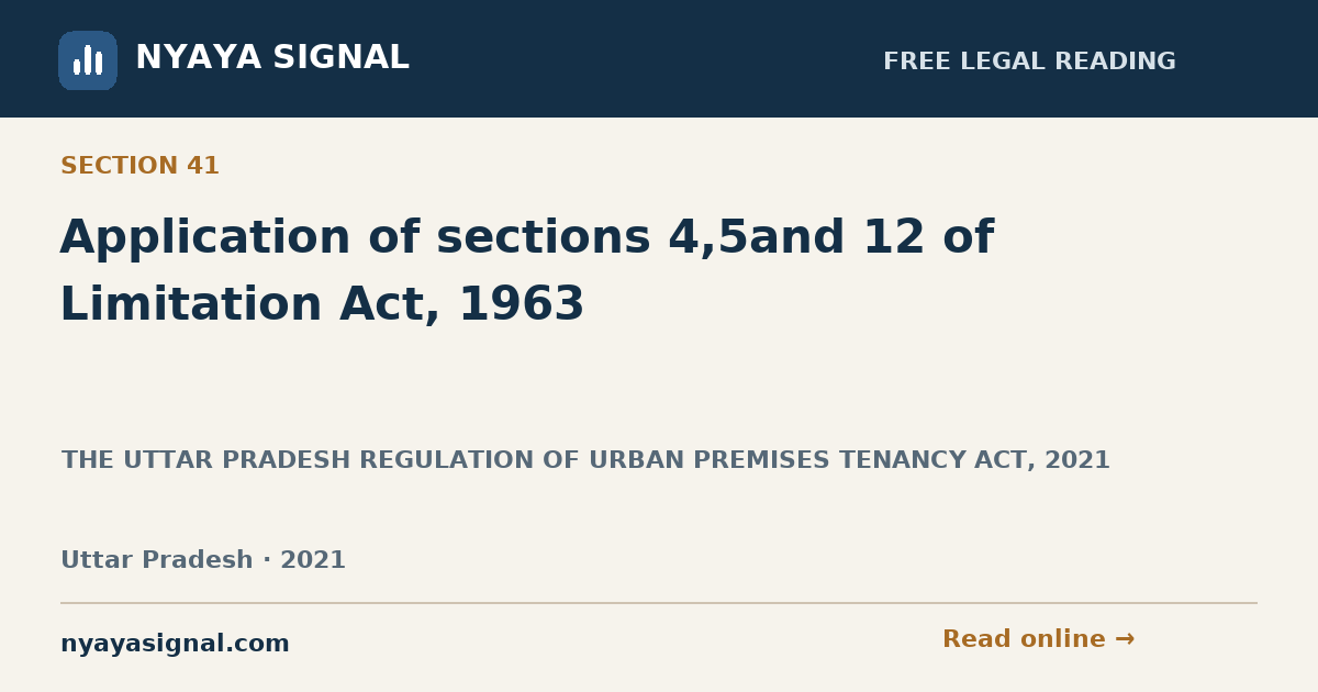 Section 41 — Application of sections 4,5and 12 of Limitation Act, 1963 | THE UTTAR PRADESH REGULATION OF URBAN PREMISES TENANCY ACT, 2021 | NYAYA SIGNAL
