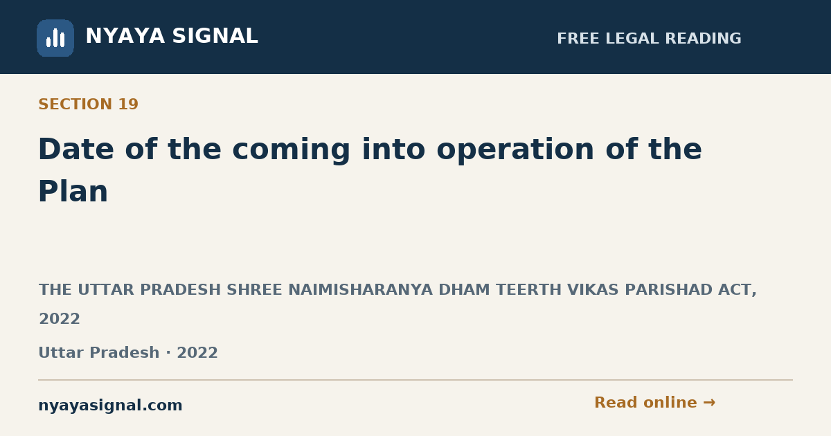 Section 19 — Date of the coming into operation of the Plan | THE UTTAR PRADESH SHREE NAIMISHARANYA DHAM TEERTH VIKAS PARISHAD ACT, 2022 | NYAYA SIGNAL
