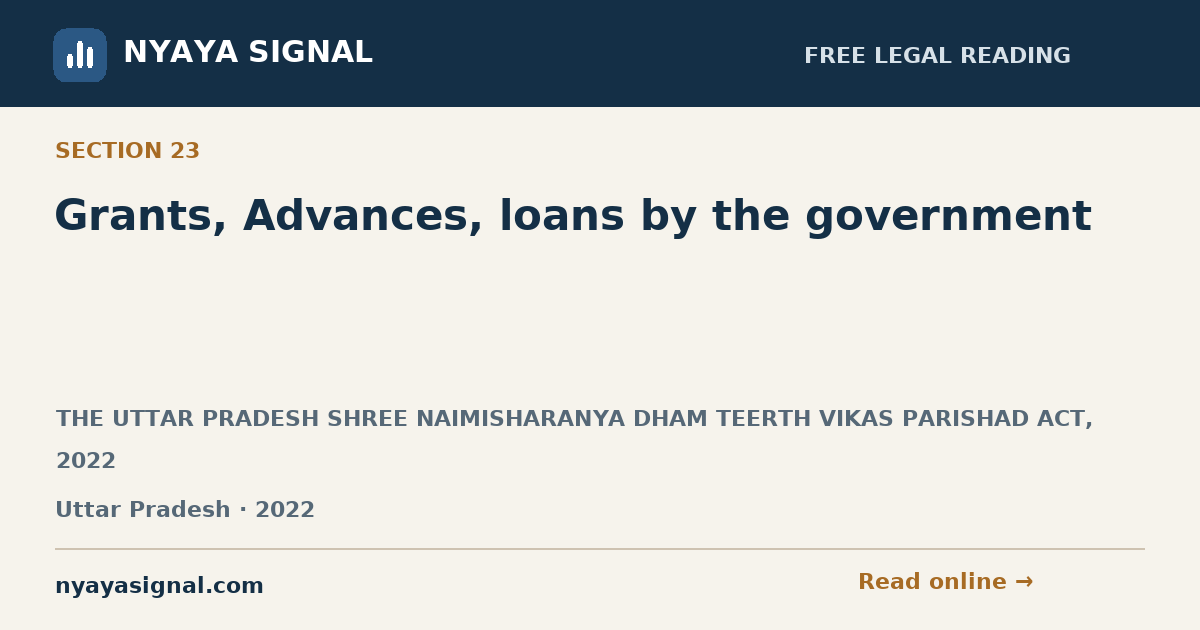 Section 23 — Grants, Advances, loans by the government | THE UTTAR PRADESH SHREE NAIMISHARANYA DHAM TEERTH VIKAS PARISHAD ACT, 2022 | NYAYA SIGNAL