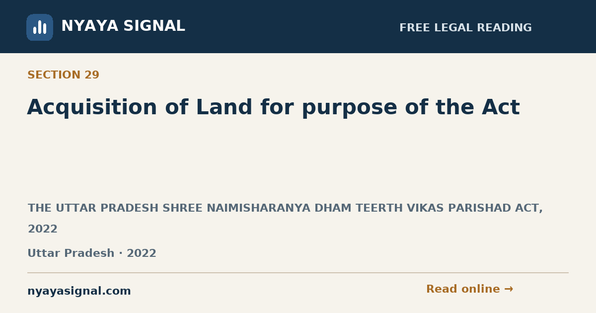 Section 29 — Acquisition of Land for purpose of the Act | THE UTTAR PRADESH SHREE NAIMISHARANYA DHAM TEERTH VIKAS PARISHAD ACT, 2022 | NYAYA SIGNAL