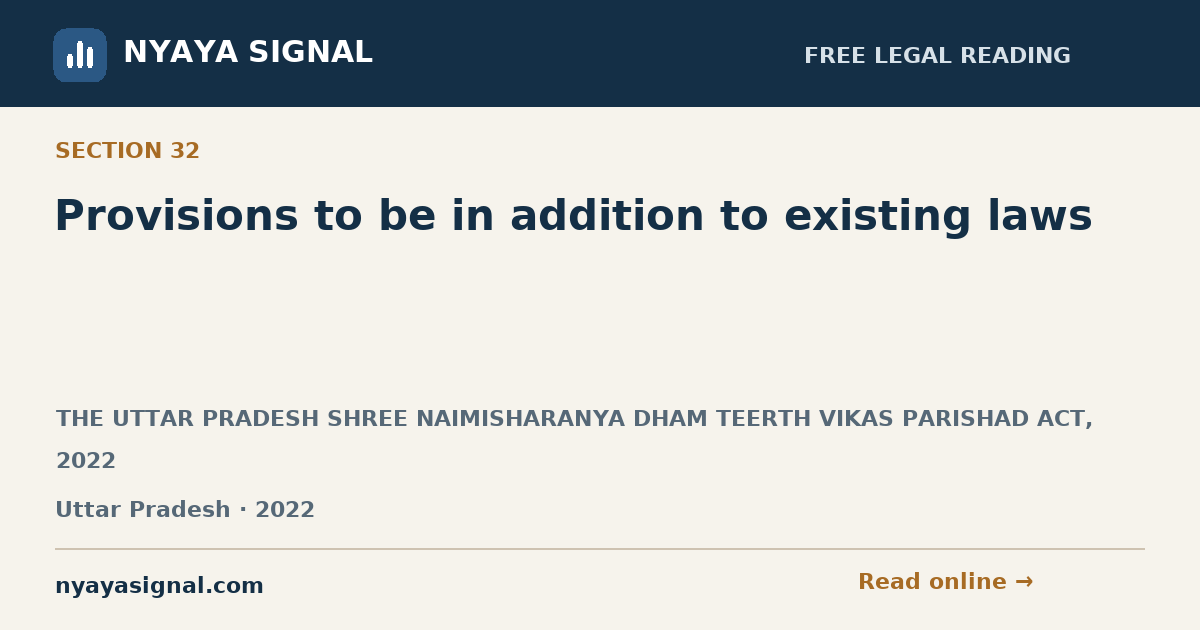 Section 32 — Provisions to be in addition to existing laws | THE UTTAR PRADESH SHREE NAIMISHARANYA DHAM TEERTH VIKAS PARISHAD ACT, 2022 | NYAYA SIGNAL