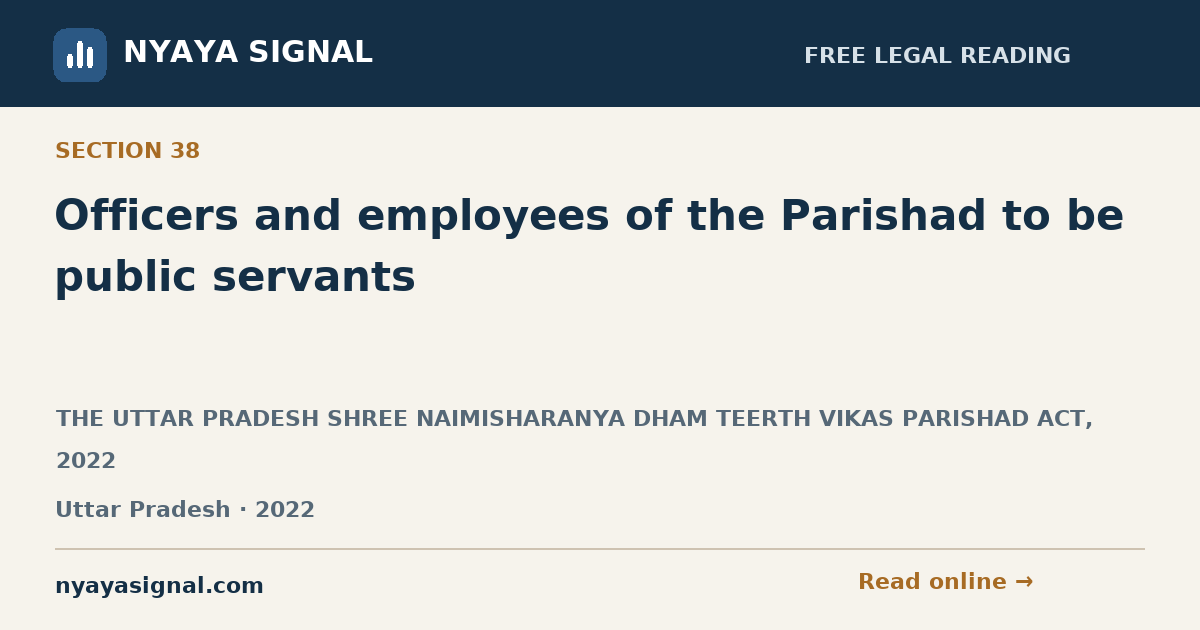 Section 38 — Officers and employees of the Parishad to be public servants | THE UTTAR PRADESH SHREE NAIMISHARANYA DHAM TEERTH VIKAS PARISHAD ACT, 2022 | NYAYA SIGNAL